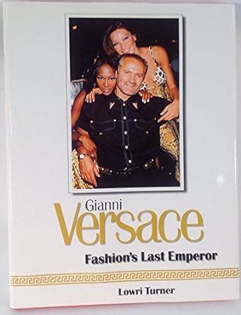 gianni versace fashion last emperor|Gianni Versace: Fashion's Last Emperor Kindle Edition .